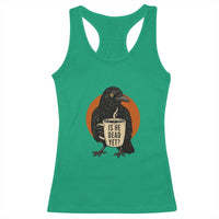 Is He Dead Yet Crow Holding Coffee Cup Racerback Tank Top Funny Dark Humor Political Satire
