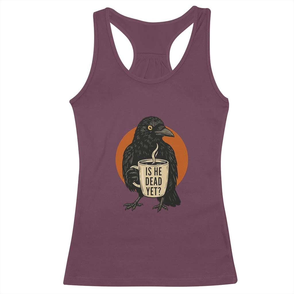 Is He Dead Yet Crow Holding Coffee Cup Racerback Tank Top Funny Dark Humor Political Satire