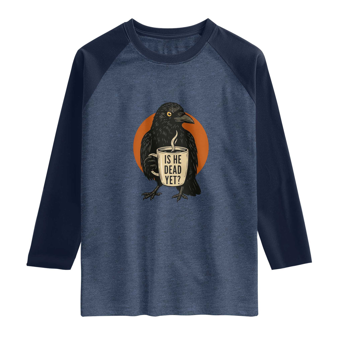 Is He Dead Yet Crow Holding Coffee Cup Raglan Shirt Funny Dark Humor Political Satire