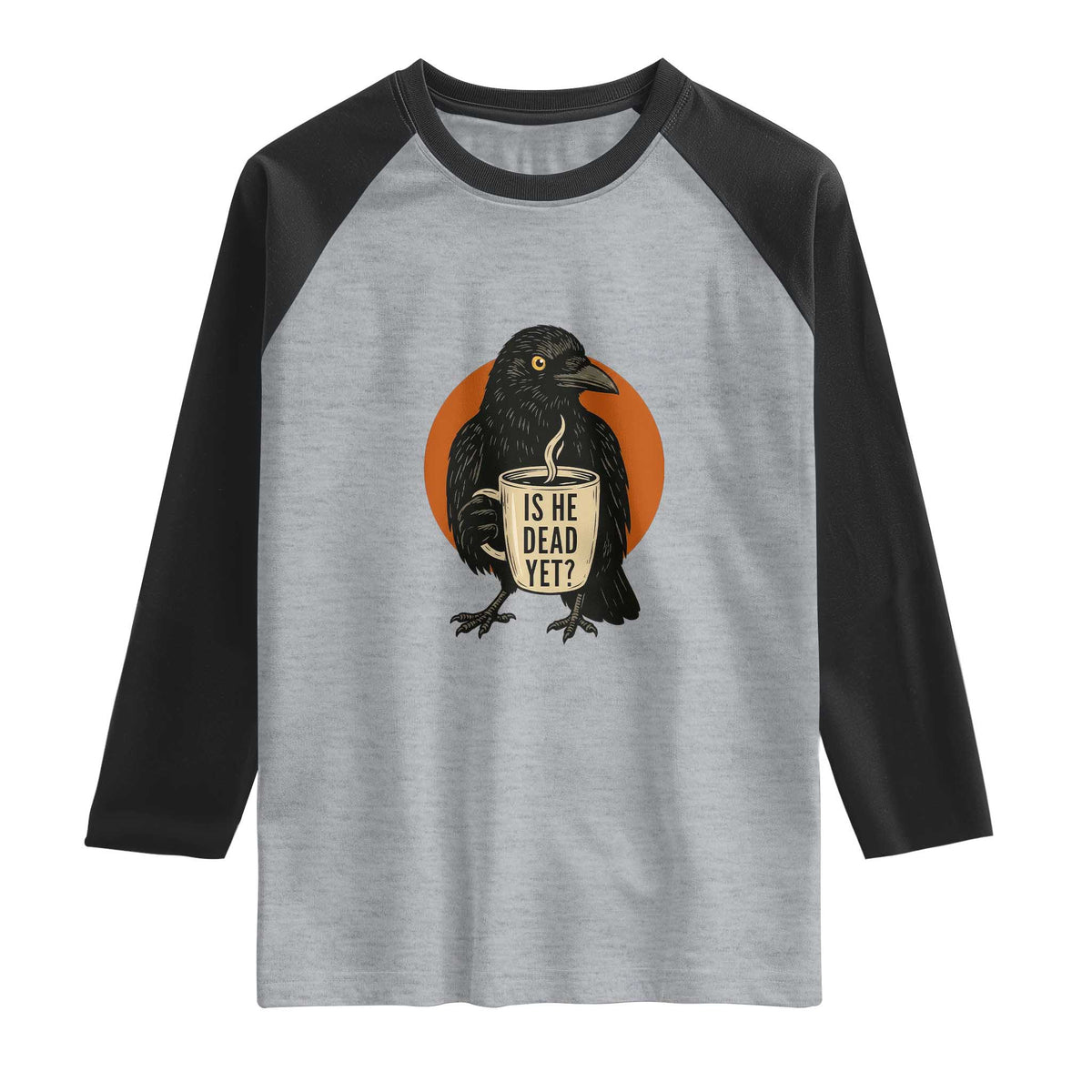 Is He Dead Yet Crow Holding Coffee Cup Raglan Shirt Funny Dark Humor Political Satire