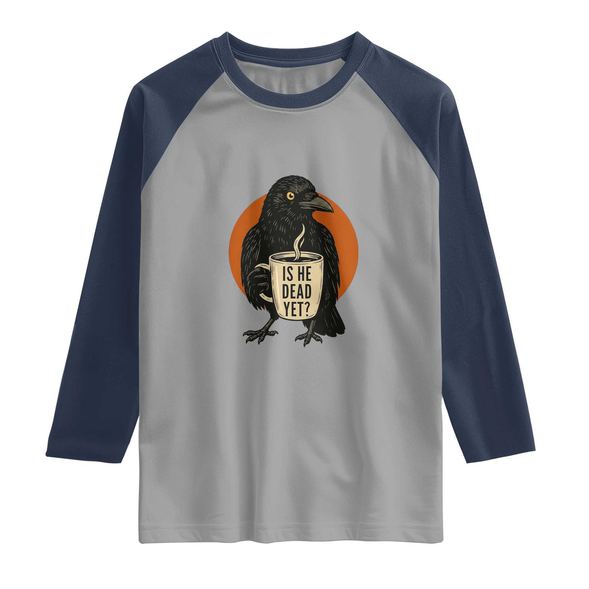 Is He Dead Yet Crow Holding Coffee Cup Raglan Shirt Funny Dark Humor Political Satire