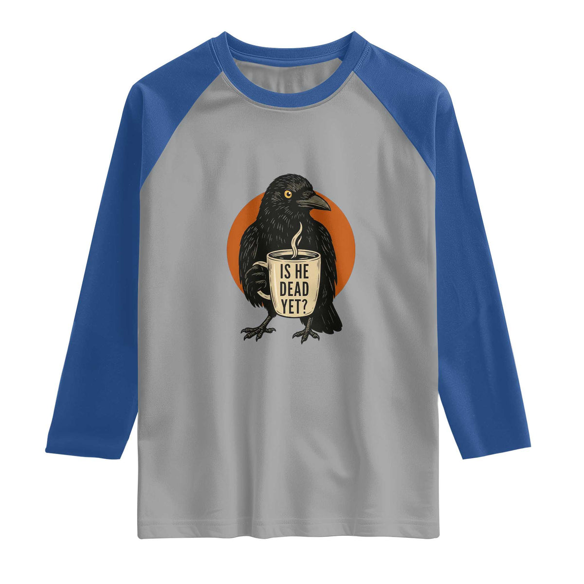 Is He Dead Yet Crow Holding Coffee Cup Raglan Shirt Funny Dark Humor Political Satire
