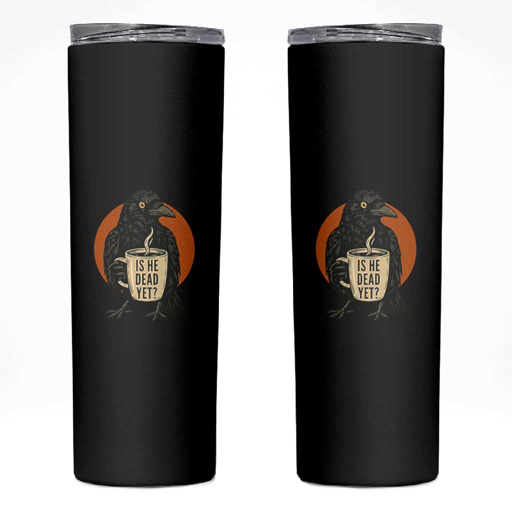 Is He Dead Yet Crow Holding Coffee Cup Skinny Tumbler Funny Dark Humor Political Satire