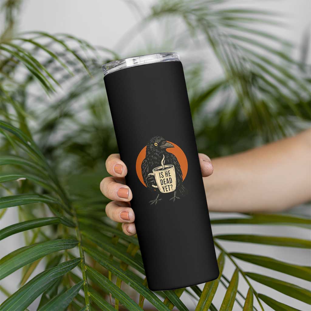 Is He Dead Yet Crow Holding Coffee Cup Skinny Tumbler Funny Dark Humor Political Satire