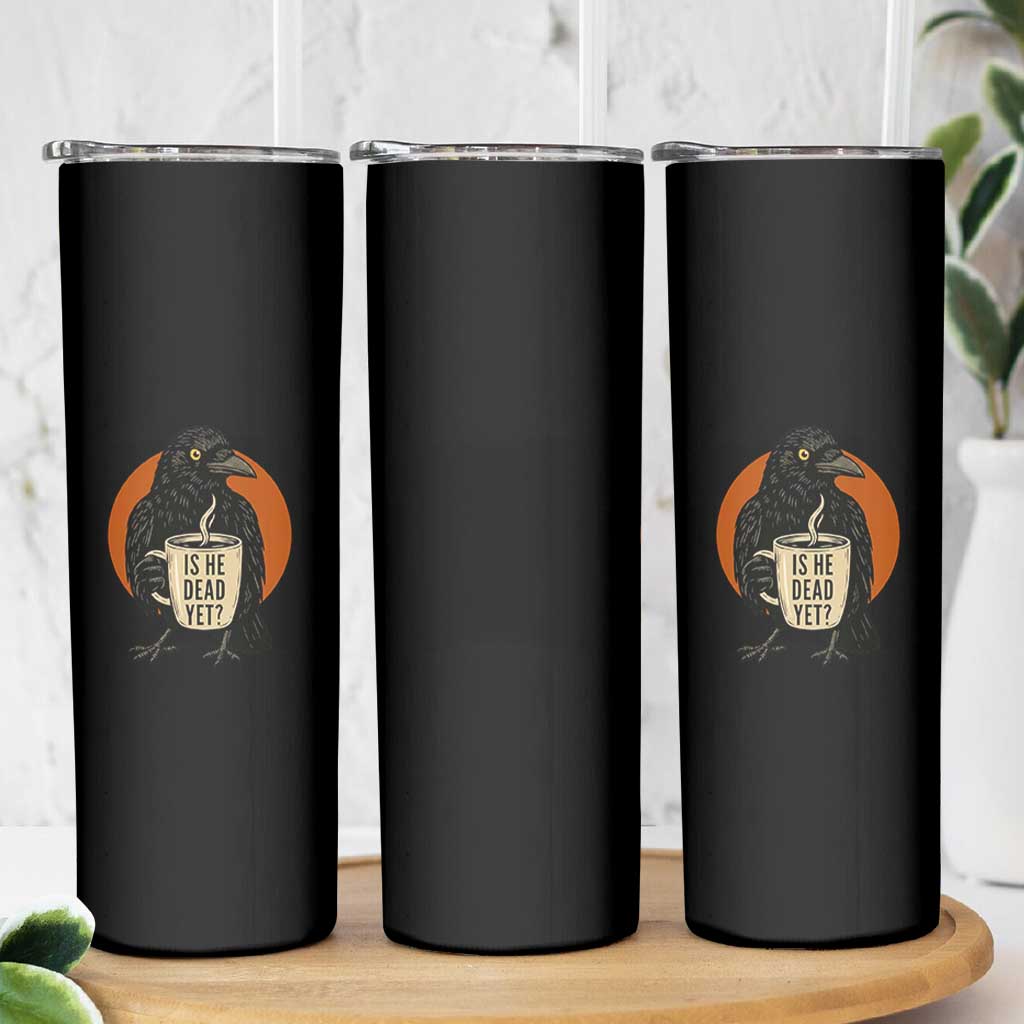 Is He Dead Yet Crow Holding Coffee Cup Skinny Tumbler Funny Dark Humor Political Satire