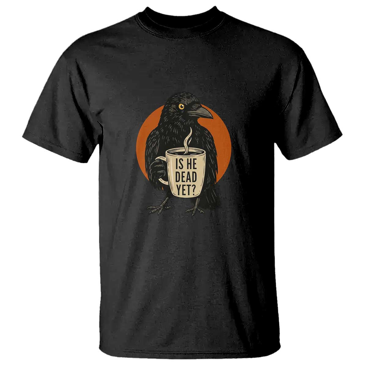 Is He Dead Yet Crow Holding Coffee Cup T Shirt Funny Dark Humor Political Satire