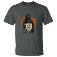 Is He Dead Yet Crow Holding Coffee Cup T Shirt Funny Dark Humor Political Satire
