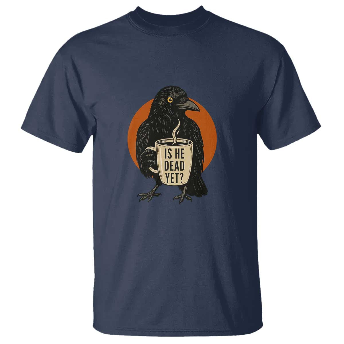 Is He Dead Yet Crow Holding Coffee Cup T Shirt Funny Dark Humor Political Satire