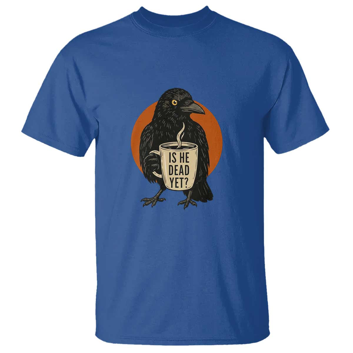 Is He Dead Yet Crow Holding Coffee Cup T Shirt Funny Dark Humor Political Satire