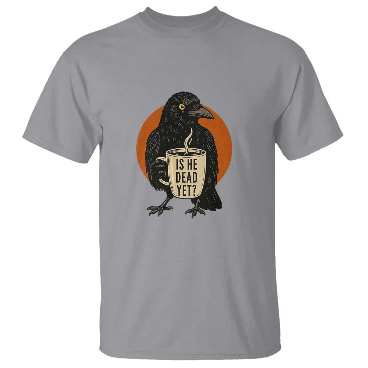 Is He Dead Yet Crow Holding Coffee Cup T Shirt Funny Dark Humor Political Satire