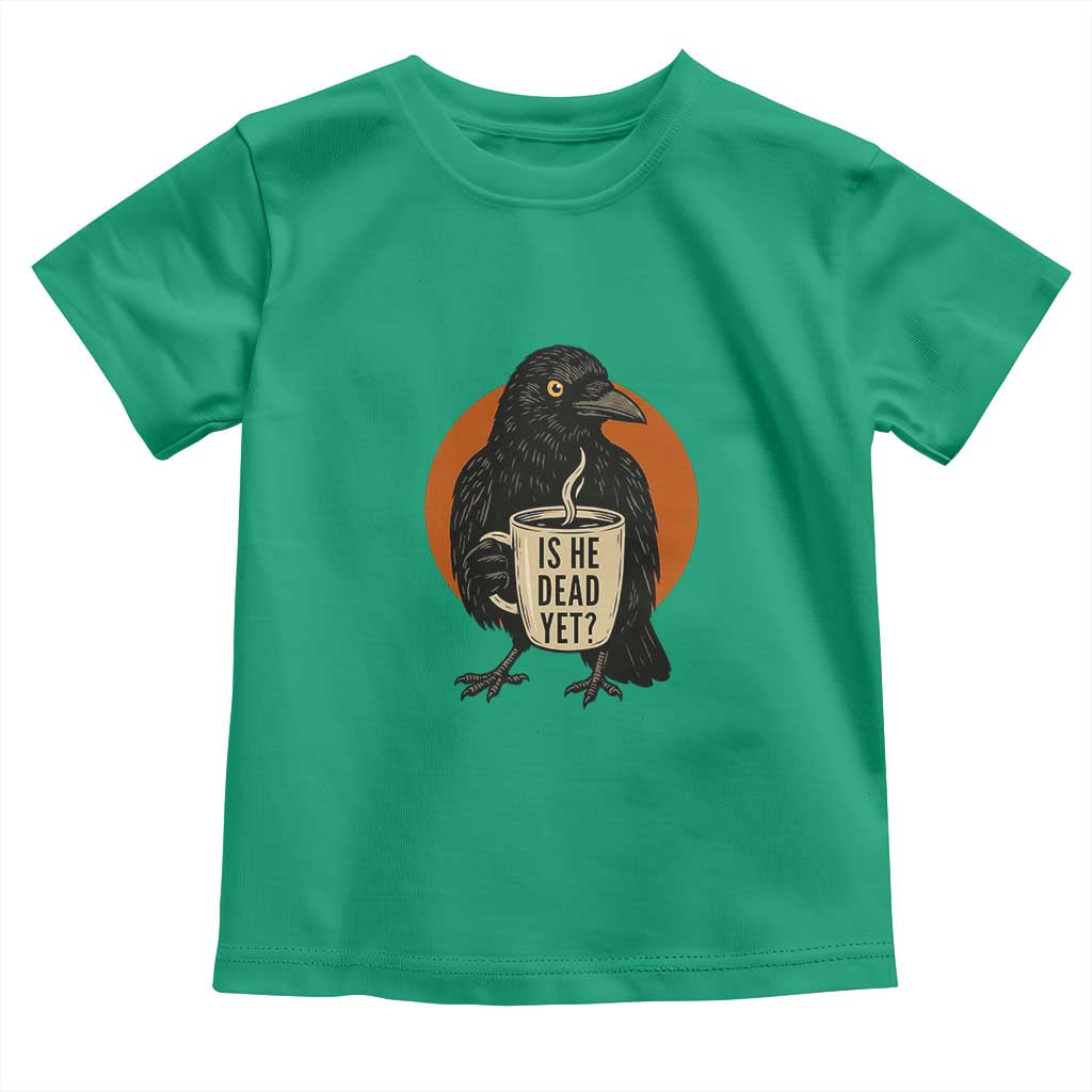 Is He Dead Yet Crow Holding Coffee Cup Toddler T Shirt Funny Dark Humor Political Satire