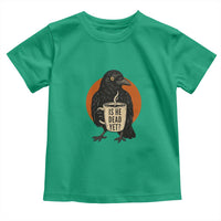 Is He Dead Yet Crow Holding Coffee Cup Toddler T Shirt Funny Dark Humor Political Satire