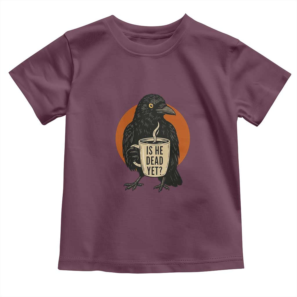 Is He Dead Yet Crow Holding Coffee Cup Toddler T Shirt Funny Dark Humor Political Satire