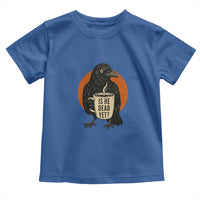 Is He Dead Yet Crow Holding Coffee Cup Toddler T Shirt Funny Dark Humor Political Satire