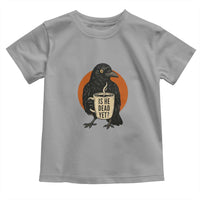 Is He Dead Yet Crow Holding Coffee Cup Toddler T Shirt Funny Dark Humor Political Satire