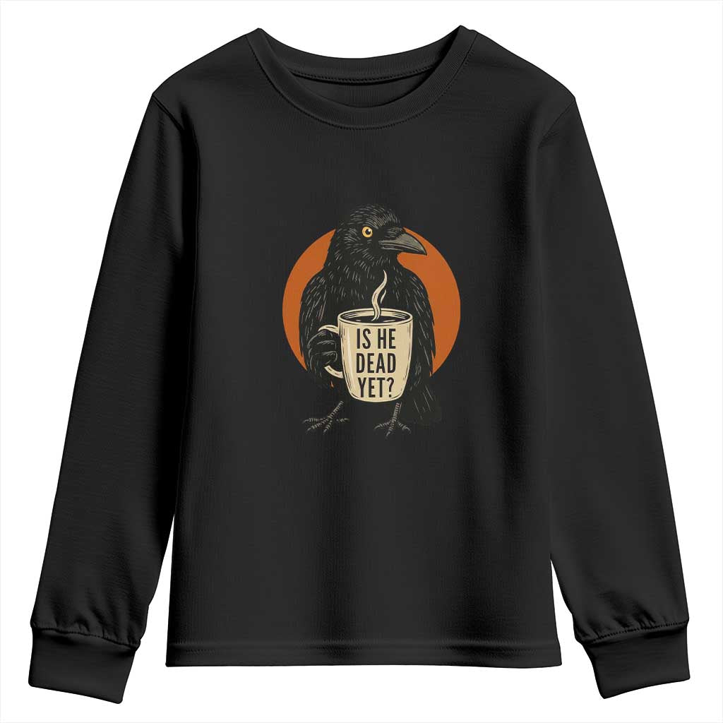 Is He Dead Yet Crow Holding Coffee Cup Youth Sweatshirt Funny Dark Humor Political Satire