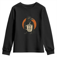 Is He Dead Yet Crow Holding Coffee Cup Youth Sweatshirt Funny Dark Humor Political Satire