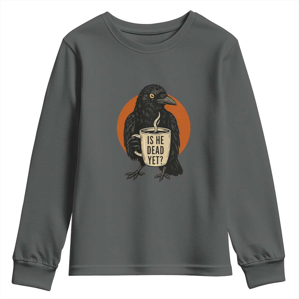 Is He Dead Yet Crow Holding Coffee Cup Youth Sweatshirt Funny Dark Humor Political Satire