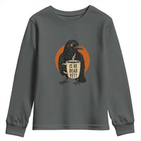 Is He Dead Yet Crow Holding Coffee Cup Youth Sweatshirt Funny Dark Humor Political Satire