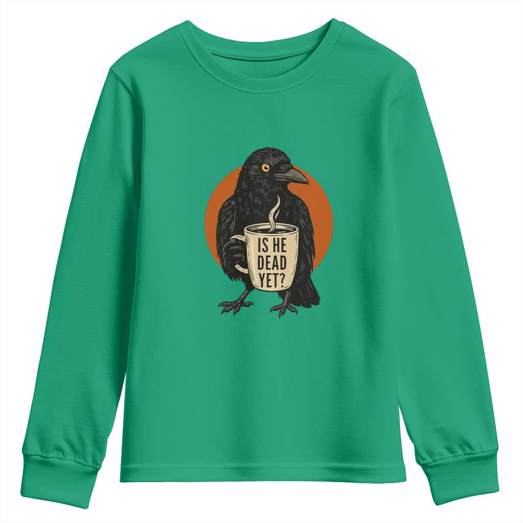 Is He Dead Yet Crow Holding Coffee Cup Youth Sweatshirt Funny Dark Humor Political Satire