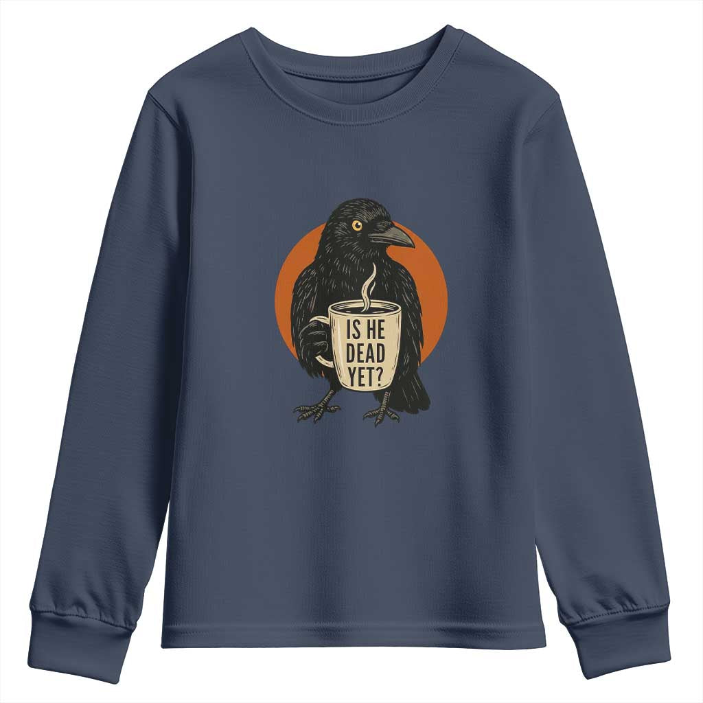 Is He Dead Yet Crow Holding Coffee Cup Youth Sweatshirt Funny Dark Humor Political Satire