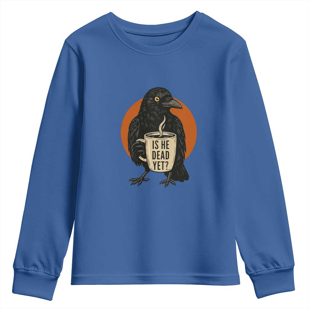 Is He Dead Yet Crow Holding Coffee Cup Youth Sweatshirt Funny Dark Humor Political Satire