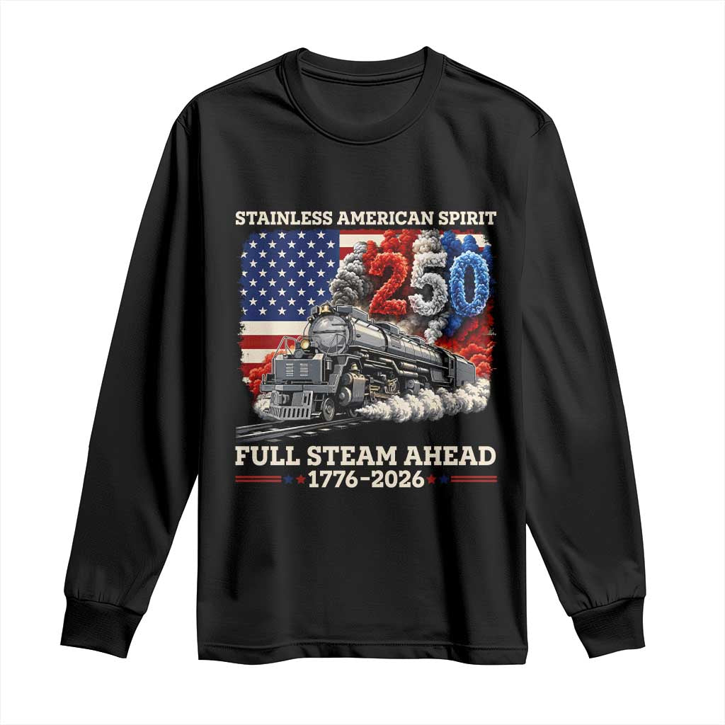 Stainless American Spirit Full Steam Ahead Long Sleeve Shirt 250 Years Freedom Semiquincentennial Steam Locomotive