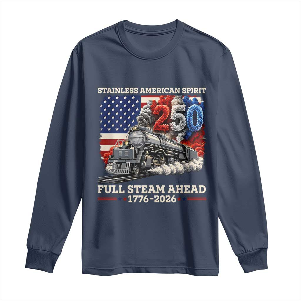 Stainless American Spirit Full Steam Ahead Long Sleeve Shirt 250 Years Freedom Semiquincentennial Steam Locomotive