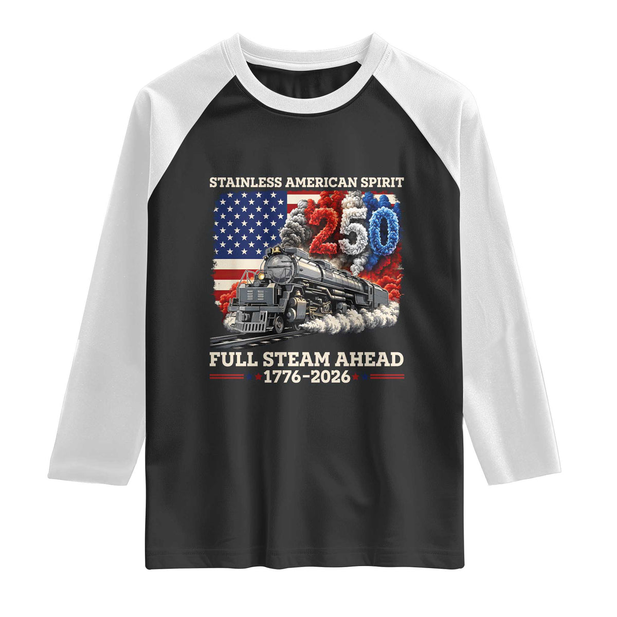 Stainless American Spirit Full Steam Ahead Raglan Shirt 250 Years Freedom Semiquincentennial Steam Locomotive
