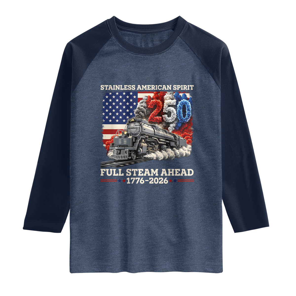 Stainless American Spirit Full Steam Ahead Raglan Shirt 250 Years Freedom Semiquincentennial Steam Locomotive