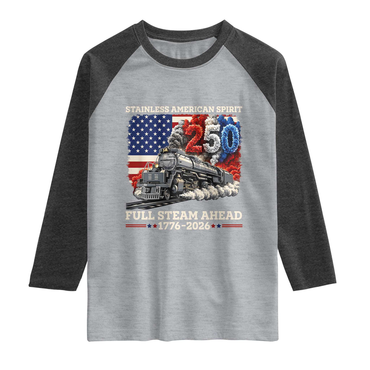 Stainless American Spirit Full Steam Ahead Raglan Shirt 250 Years Freedom Semiquincentennial Steam Locomotive