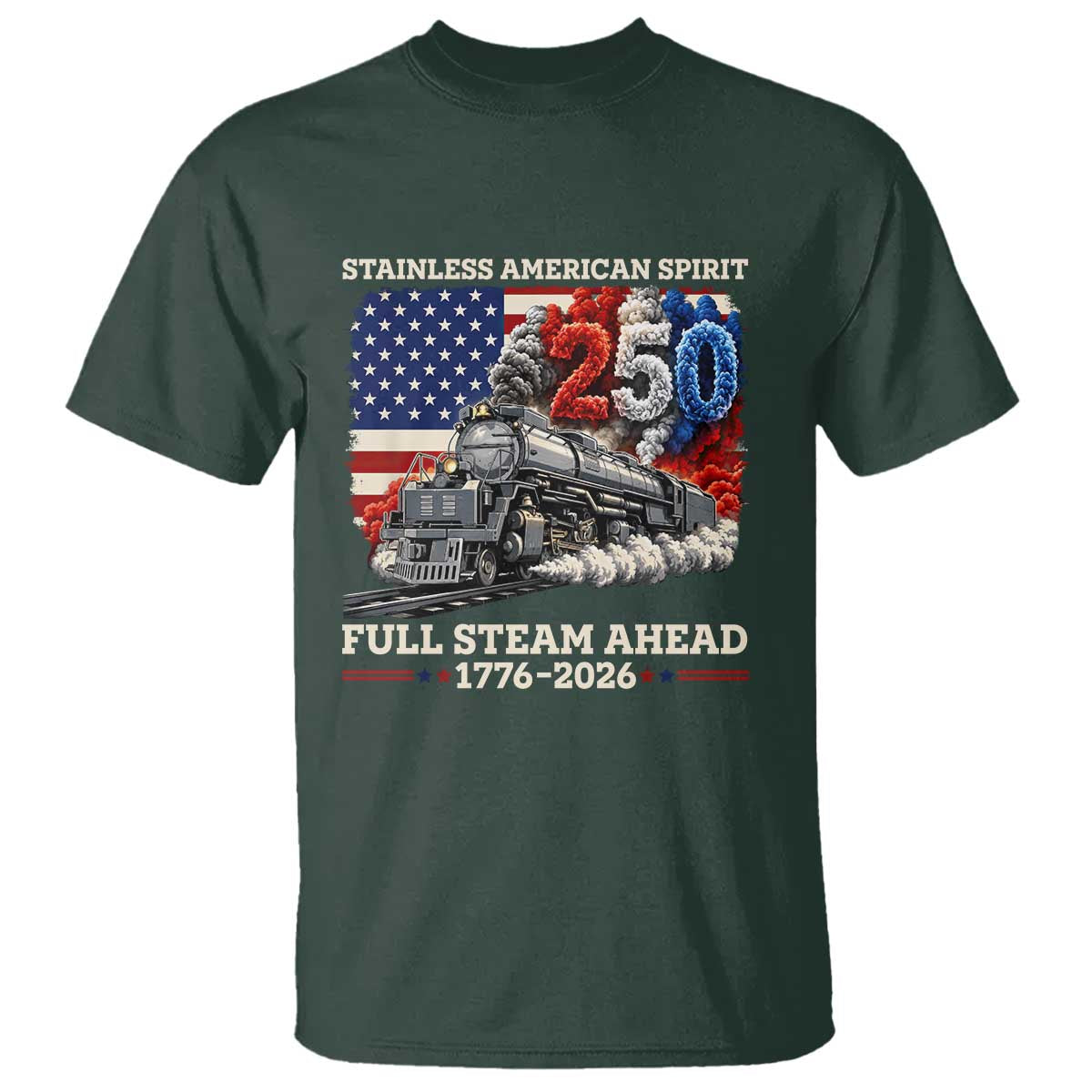Stainless American Spirit Full Steam Ahead T Shirt 250 Years Freedom Semiquincentennial Steam Locomotive