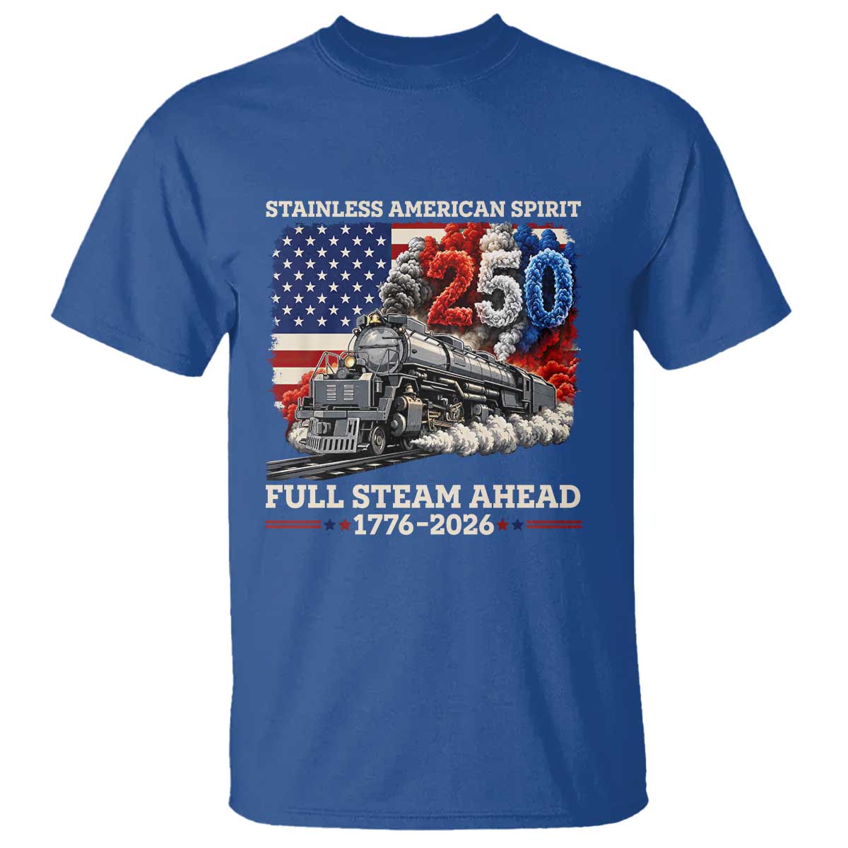 Stainless American Spirit Full Steam Ahead T Shirt 250 Years Freedom Semiquincentennial Steam Locomotive
