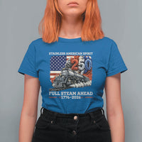 Stainless American Spirit Full Steam Ahead T Shirt For Women 250 Years Freedom Semiquincentennial Steam Locomotive