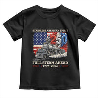 Stainless American Spirit Full Steam Ahead Toddler T Shirt 250 Years Freedom Semiquincentennial Steam Locomotive