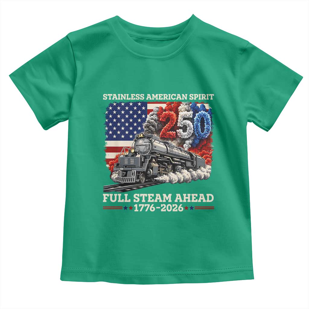 Stainless American Spirit Full Steam Ahead Toddler T Shirt 250 Years Freedom Semiquincentennial Steam Locomotive