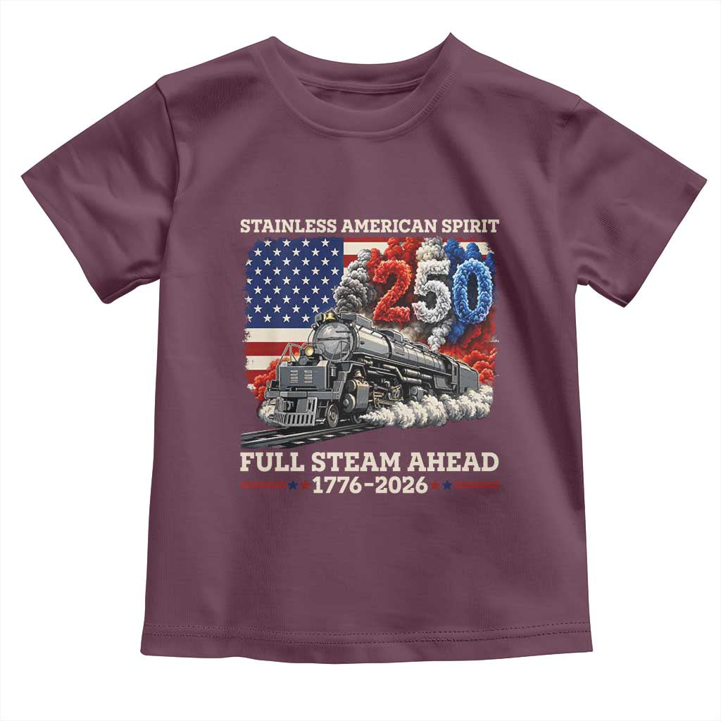 Stainless American Spirit Full Steam Ahead Toddler T Shirt 250 Years Freedom Semiquincentennial Steam Locomotive