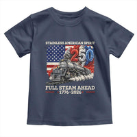 Stainless American Spirit Full Steam Ahead Toddler T Shirt 250 Years Freedom Semiquincentennial Steam Locomotive