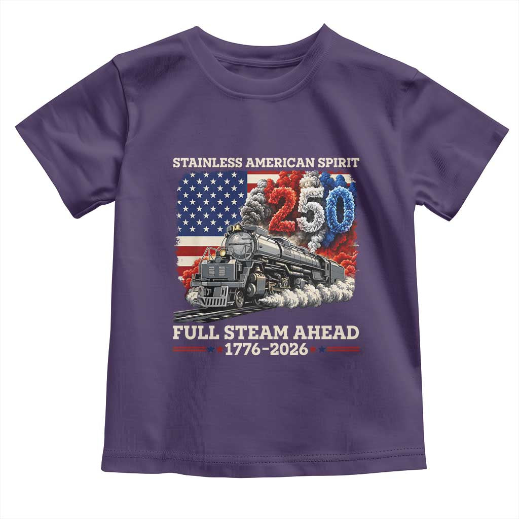 Stainless American Spirit Full Steam Ahead Toddler T Shirt 250 Years Freedom Semiquincentennial Steam Locomotive