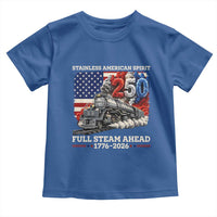 Stainless American Spirit Full Steam Ahead Toddler T Shirt 250 Years Freedom Semiquincentennial Steam Locomotive