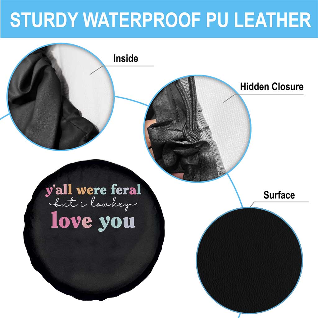 Y'all Were Feral But I Low Key Love You Spare Tire Cover Funny Retro End of School Year Teacher Typography