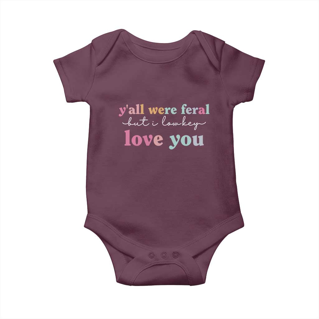 Y'all Were Feral But I Low Key Love You Baby Onesie Funny Retro End of School Year Teacher Typography