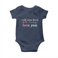 Y'all Were Feral But I Low Key Love You Baby Onesie Funny Retro End of School Year Teacher Typography