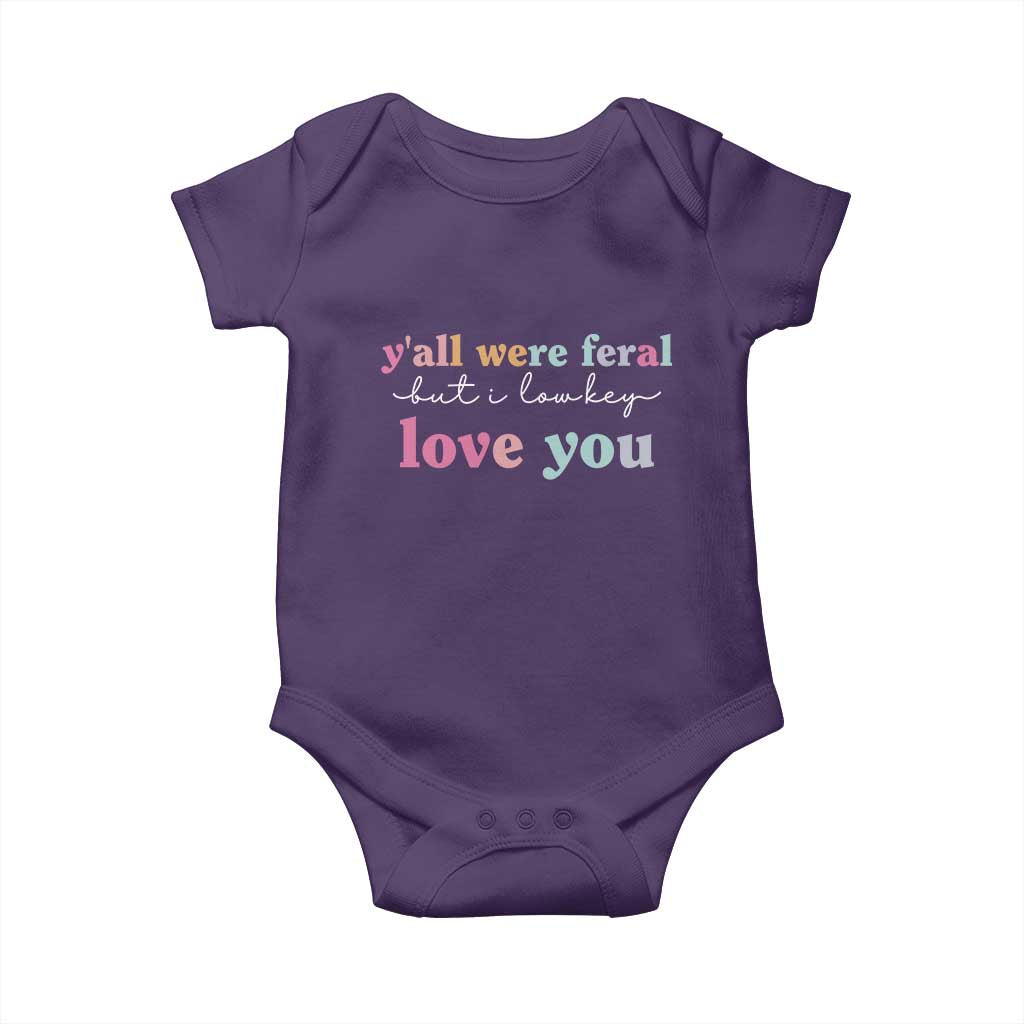 Y'all Were Feral But I Low Key Love You Baby Onesie Funny Retro End of School Year Teacher Typography
