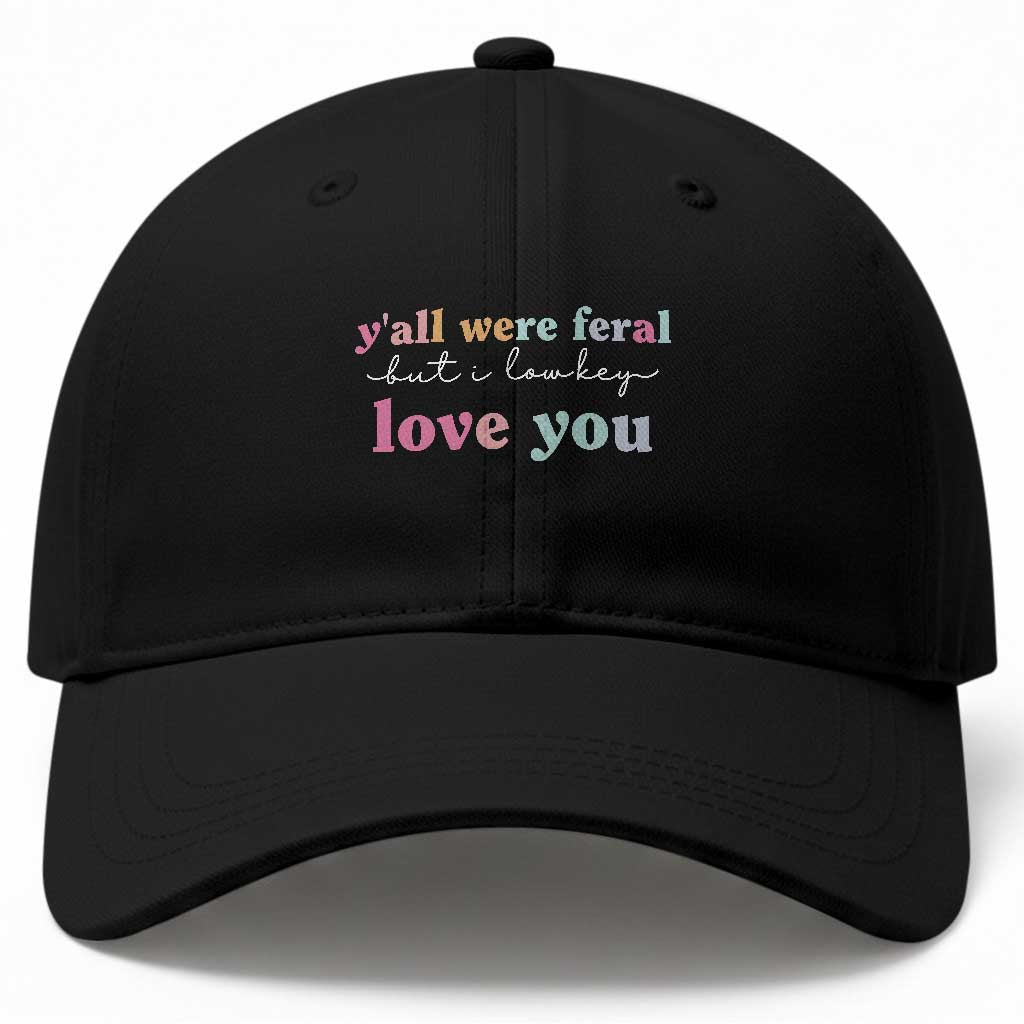 Y'all Were Feral But I Low Key Love You Baseball Cap Funny Retro End of School Year Teacher Typography