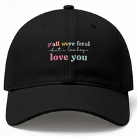 Y'all Were Feral But I Low Key Love You Baseball Cap Funny Retro End of School Year Teacher Typography