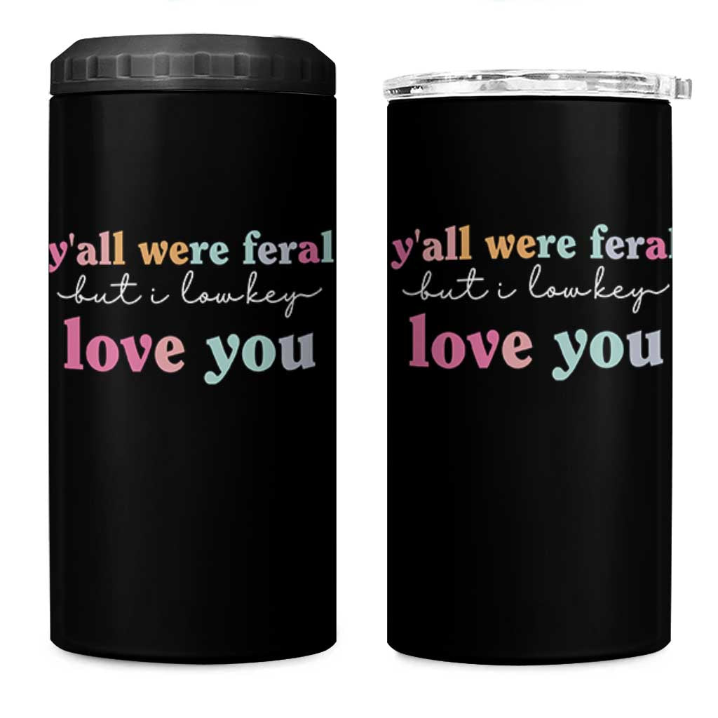 Y'all Were Feral But I Low Key Love You 4 in 1 Can Cooler Tumbler Funny Retro End of School Year Teacher Typography