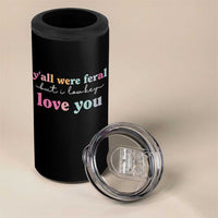 Y'all Were Feral But I Low Key Love You 4 in 1 Can Cooler Tumbler Funny Retro End of School Year Teacher Typography