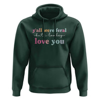 Y'all Were Feral But I Low Key Love You Hoodie Funny Retro End of School Year Teacher Typography