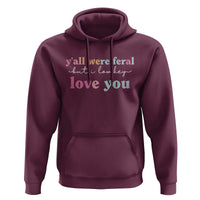 Y'all Were Feral But I Low Key Love You Hoodie Funny Retro End of School Year Teacher Typography